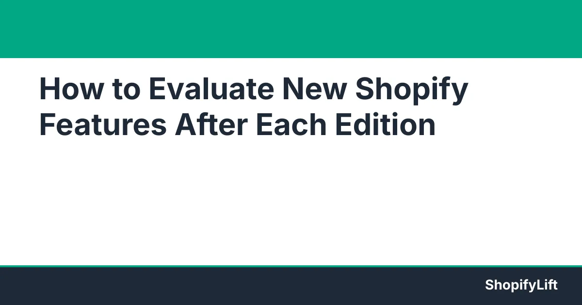 Featured graphic for the article How to Evaluate and Adopt New Shopify Features After Every Editions Release